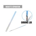 BAGUETTE SEPARATION CHROME LUX