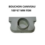 BOUCHON CANIVEAU 100*67 MM FEM